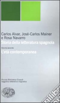 Storia della letteratura spagnola. Vol. 2: L'età contemporanea libro di Alvar Carlos; Mainer José-Carlos; Navarro Rosa; Crovetto P. L. (cur.)