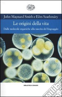 Le origini della vita. Dalle molecole organiche alla nascita del linguaggio libro di Maynard Smith John; Szathmary Eors