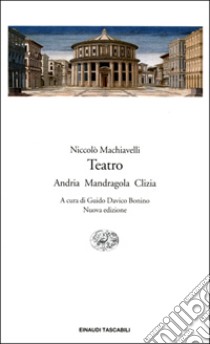 Teatro. Andria Mandragola Clizia libro di Machiavelli Niccolò; Davico Bonino G. (cur.)