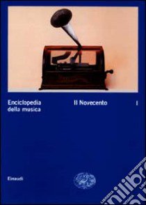 Enciclopedia della musica. Vol. 1: Il Novecento libro