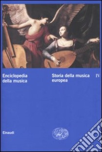 Enciclopedia della musica. Vol. 4: Storia della musica europea libro