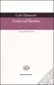 Scritti sul Bembo libro di Dionisotti Carlo; Vela C. (cur.)