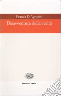 Disavventure della verità libro di D'Agostini Franca