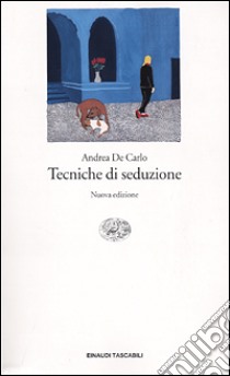 Tecniche di seduzione libro di De Carlo Andrea