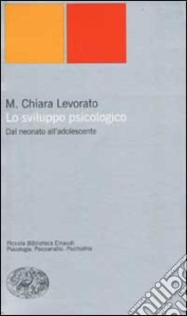 Lo sviluppo psicologico. Dal neonato all'adolescente libro di Levorato Maria Chiara