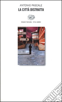 La città distratta libro di Pascale Antonio