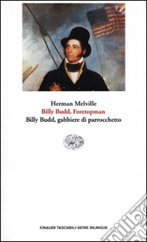 Billy Budd, Foretopman. Billy Budd, gabbiere di parrocchetto libro di Melville Herman; Goldoni A. (cur.)