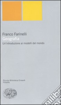 Geografia. Un'introduzione ai modelli del mondo libro di Farinelli Franco