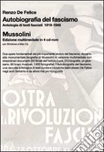 Autobiografia del fascismo. Antologia di testi fascisti (1919-1945)-Mussolini. Con 4 CD-ROM libro di De Felice Renzo