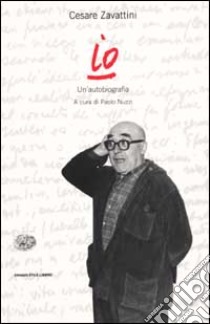 Io. Un'autobiografia libro di Zavattini Cesare; Nuzzi P. (cur.)