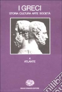 I greci. Storia, cultura, arte, società. Vol. 4: Atlante libro di Franzoni C. (cur.)