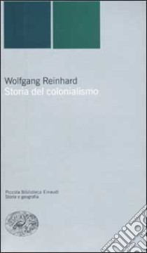 Storia del colonialismo libro di Reinhard Wolfgang