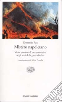 Mistero napoletano. Vita e passione di una comunista negli anni della guerra fredda libro di Rea Ermanno