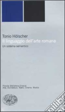 Il linguaggio dell'arte romana. Un sistema semantico libro di Hölscher Tonio