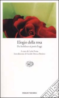 Elogio della rosa. Da Archiloco ai poeti d'oggi libro di Poma C. (cur.)