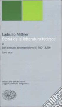 Storia della letteratura tedesca. Vol. 2: Dal pietismo al romanticismo (1700-1820) libro di Mittner Ladislao