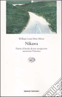 Nikawa. Diario di bordo di una navigazione attraverso l'America libro di Least Heat Moon William