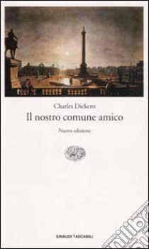 Il nostro comune amico libro di Dickens Charles