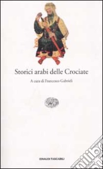 Storici arabi delle Crociate libro di Gabrieli F. (cur.)