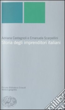 Storia degli imprenditori italiani libro di Castagnoli Adriana; Scarpellini Emanuela