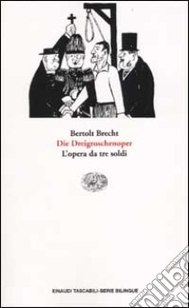 L'opera da tre soldi-Die Dreigroschenoper. Testo originale a fronte libro di Brecht Bertolt