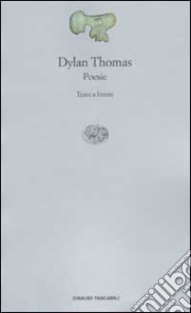 Poesie. Testo inglese a fronte libro di Thomas Dylan; Crivelli R. S. (cur.); Marianni A. (cur.)