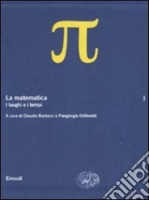 La matematica. Vol. 1: I luoghi e i tempi libro di Bartocci C. (cur.); Odifreddi P. (cur.)