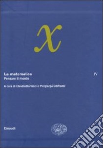 La matematica. Vol. 4: Pensare il mondo libro di Bartocci C. (cur.); Odifreddi P. (cur.)