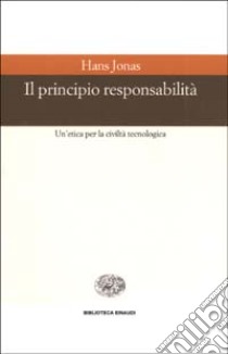 Il principio responsabilità. Un'etica per la civiltà tecnologica libro di Jonas Hans; Portinaro P. P. (cur.)