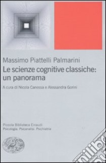 Le scienze cognitive classiche: un panorama libro di Piattelli Palmarini Massimo; Canessa N. (cur.); Gorini A. (cur.)