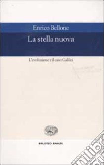 La stella nuova. L'evoluzione e il caso Galilei libro di Bellone Enrico