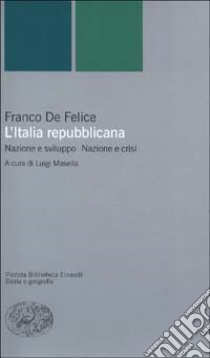 L'Italia repubblicana. Nazione e sviluppo. Nazione e crisi libro di De Felice Franco; Masella L. (cur.)