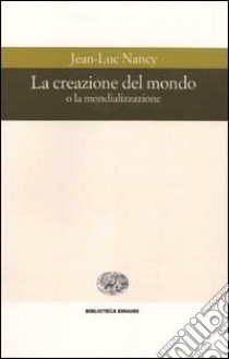 La creazione del mondo o la mondializzazione libro di Nancy Jean-Luc