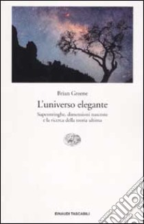 L'universo elegante. Superstringhe, dimensioni nascoste e la ricerca della teoria ultima libro di Greene Brian