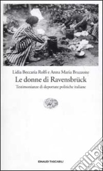 Le donne di Ravensbrück. Testimonianze di deportate politiche italiane libro di Beccaria Rolfi Lidia; Bruzzone Anna Maria