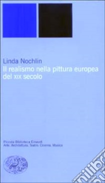 Il realismo nella pittura europea del XIX secolo libro di Nochlin Linda