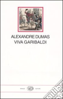 Viva Garibaldi. Un'odissea nel 1860 libro di Dumas Alexandre; Pécout G. (cur.); Botto M. (cur.)