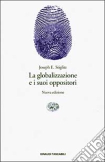 La globalizzazione e i suoi oppositori libro di Stiglitz Joseph E.