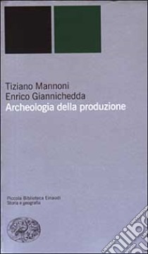 Archeologia della produzione libro di Mannoni Tiziano; Giannichedda Enrico