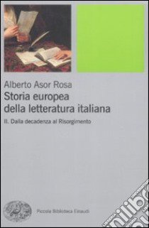 Storia europea della letteratura italiana. Vol. 2: Dalla decadenza al Risorgimento libro di Asor Rosa Alberto