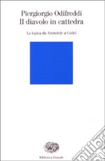 Il diavolo in cattedra. La logica da Aristotele a Gödel libro di Odifreddi Piergiorgio