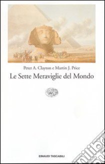 Le sette meraviglie del mondo libro di Clayton Peter A. - Price Martin J.