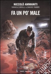 Fa un po' male libro di Ammaniti Niccolò; Brolli Daniele; Fabbri Davide