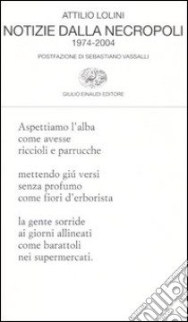 Notizie dalla necropoli. 1974-2004 libro di Lolini Attilio