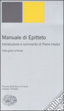 Manuale. Testo greco a fronte libro di Epitteto; Hadot P. (cur.)