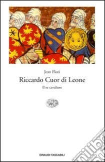 Riccardo Cuor di Leone. Il re cavaliere libro di Flori Jean