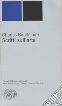 Scritti sull'arte libro di Baudelaire Charles