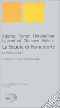 La Scuola di Francoforte. La storia e i testi libro di Donaggio E. (cur.)