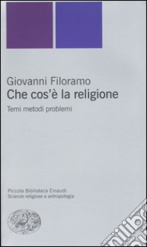 Che cos'è la religione. Temi metodi problemi libro di Filoramo Giovanni