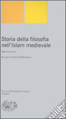 Storia della filosofia nell'Islam medievale. Vol. 1 libro di D'Ancona C. (cur.)